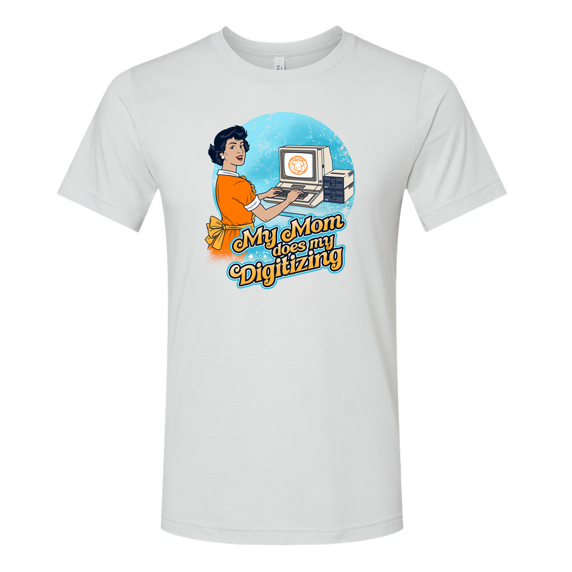 My Mom Does My Digitizing Tee